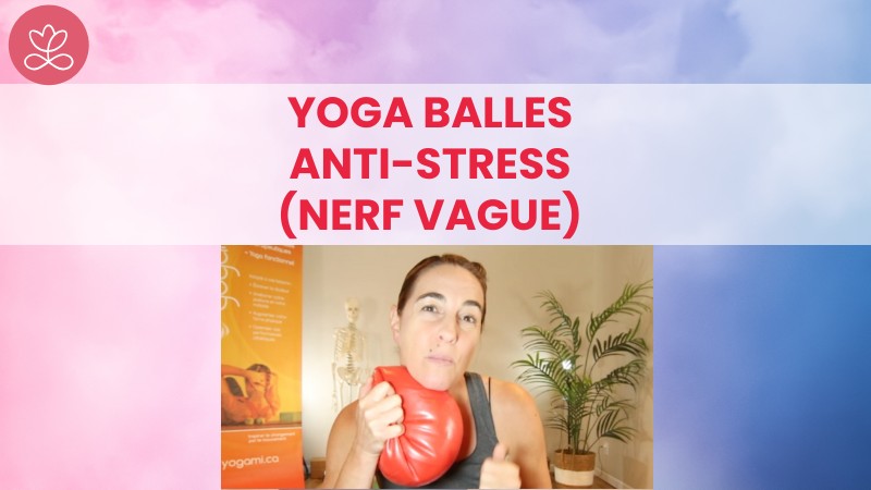 Jour 3. Yoga Balles anti-stress (nerf vague) avec Mireille Martel (20 min)